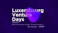 Les Luxembourg Venture Days réuniront investisseurs, startups et innovateurs